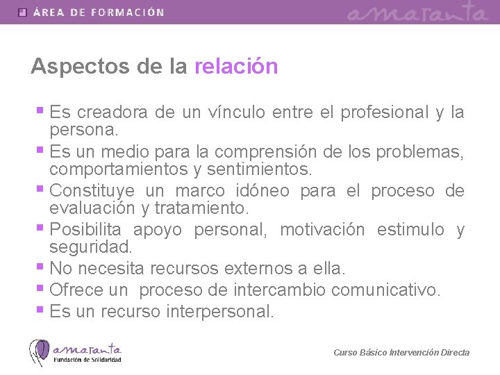 Aspectos de la relación § Es creadora de un vínculo entre el profesional y