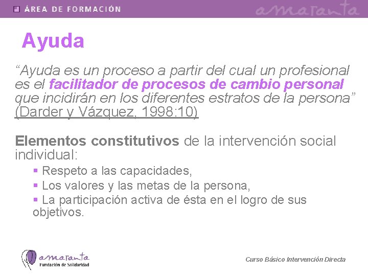 Ayuda “Ayuda es un proceso a partir del cual un profesional es el facilitador