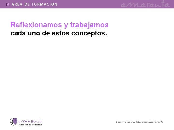 Reflexionamos y trabajamos cada uno de estos conceptos. Curso Básico Intervención Directa 