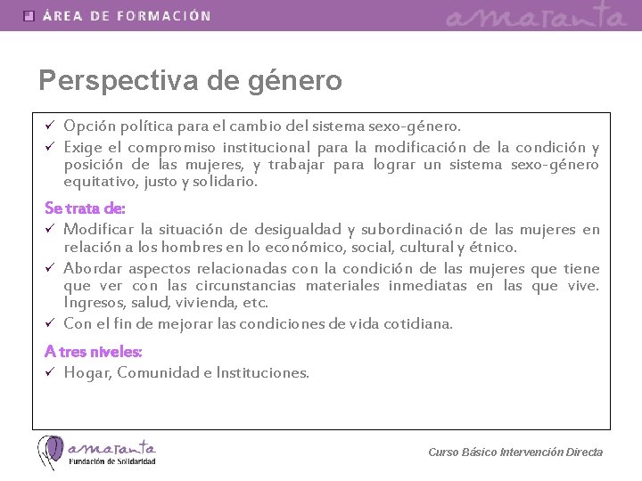 Perspectiva de género Opción política para el cambio del sistema sexo-género. ü Exige el