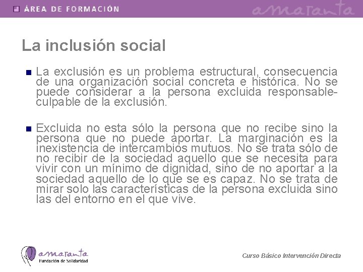 La inclusión social n La exclusión es un problema estructural, consecuencia de una organización