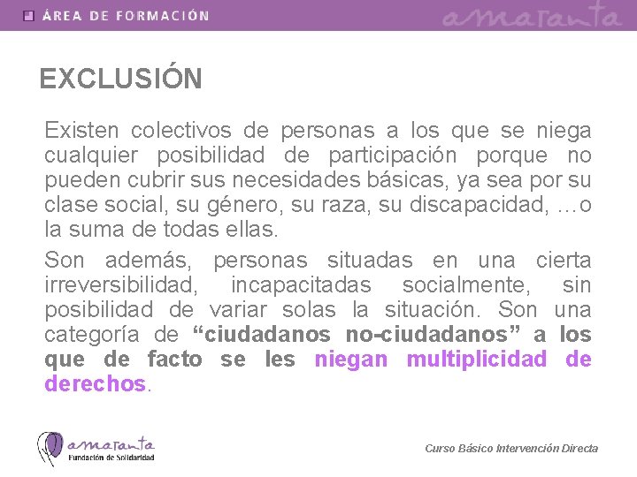 EXCLUSIÓN Existen colectivos de personas a los que se niega cualquier posibilidad de participación