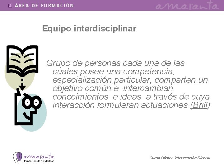 Equipo interdisciplinar Grupo de personas cada una de las cuales posee una competencia, especialización