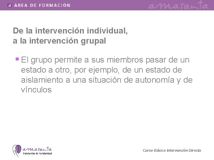 De la intervención individual, a la intervención grupal § El grupo permite a sus