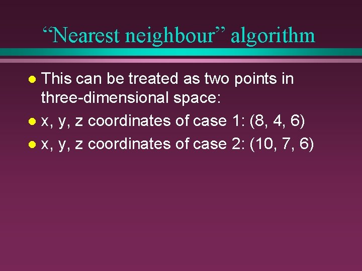 “Nearest neighbour” algorithm This can be treated as two points in three-dimensional space: l