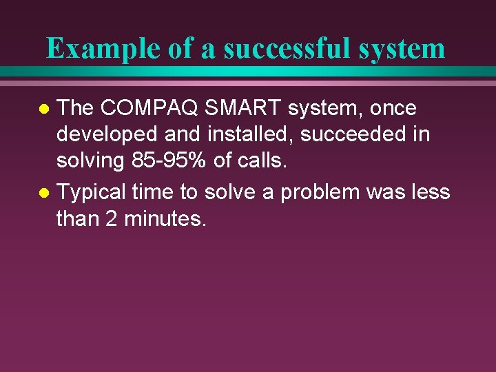 Example of a successful system The COMPAQ SMART system, once developed and installed, succeeded