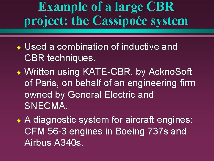 Example of a large CBR project: the Cassipoée system Used a combination of inductive