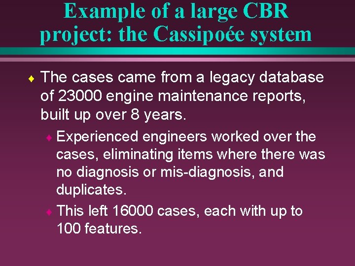 Example of a large CBR project: the Cassipoée system ¨ The cases came from