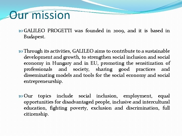 Our mission GALILEO PROGETTI was founded in 2009, and it is based in Budapest.