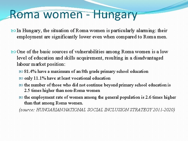 Roma women - Hungary In Hungary, the situation of Roma women is particularly alarming: