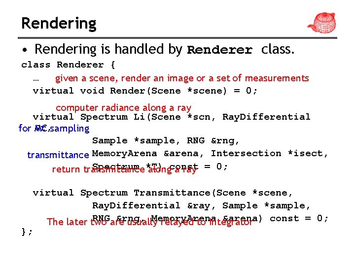 Rendering • Rendering is handled by Renderer class Renderer { … given a scene,