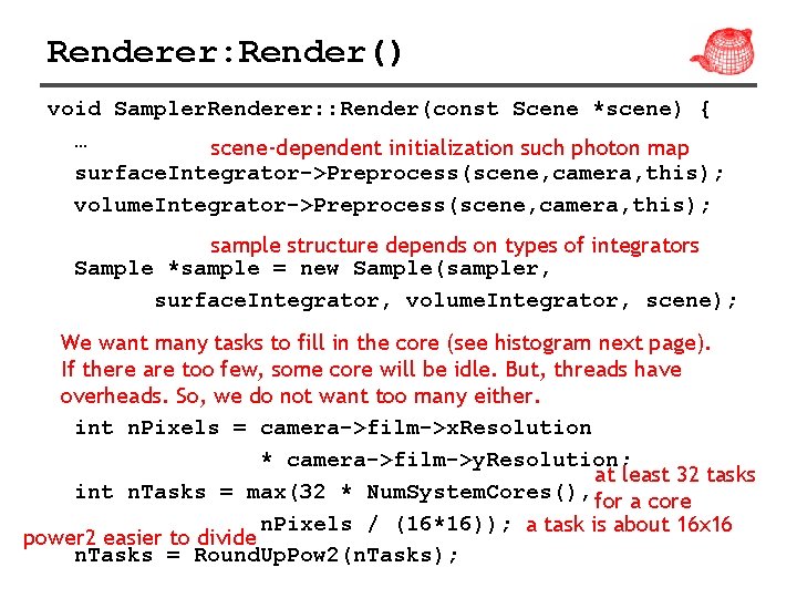Renderer: Render() void Sampler. Renderer: : Render(const Scene *scene) { … scene-dependent initialization such