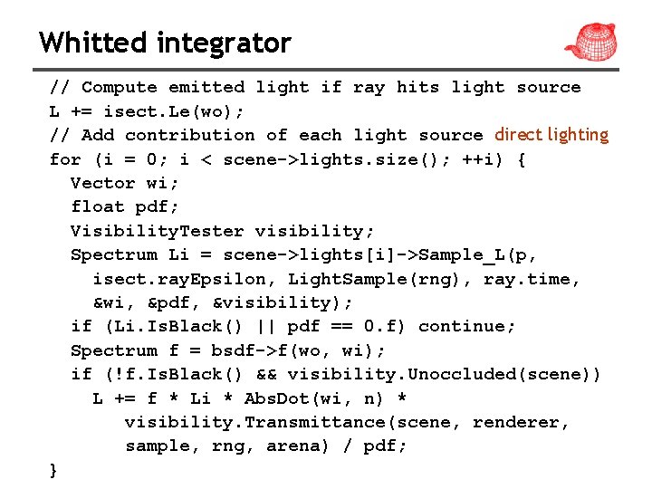 Whitted integrator // Compute emitted light if ray hits light source L += isect.