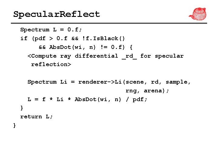 Specular. Reflect Spectrum L = 0. f; if (pdf > 0. f && !f.
