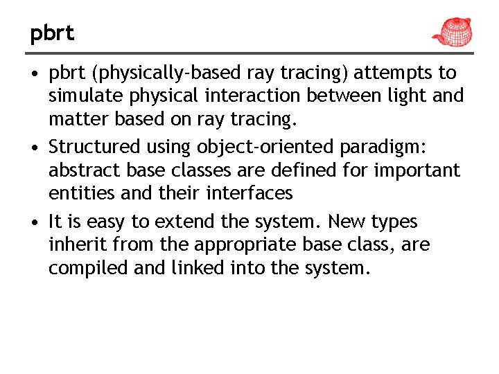 pbrt • pbrt (physically-based ray tracing) attempts to simulate physical interaction between light and
