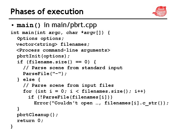 Phases of execution • main() in main/pbrt. cpp int main(int argc, char *argv[]) {