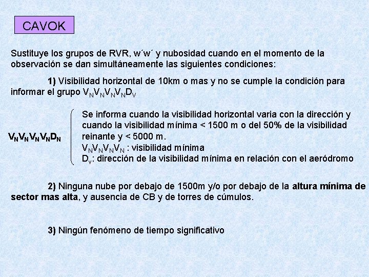 CAVOK Sustituye los grupos de RVR, w´w´ y nubosidad cuando en el momento de