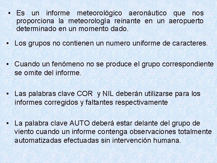  • Es un informe meteorológico aeronáutico que nos proporciona la meteorología reinante en