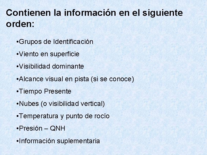 Contienen la información en el siguiente orden: • Grupos de Identificación • Viento en