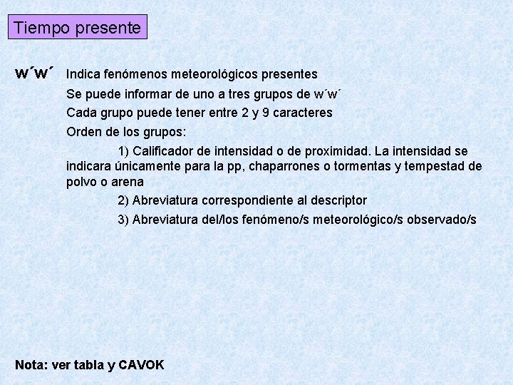Tiempo presente w´w´ Indica fenómenos meteorológicos presentes Se puede informar de uno a tres