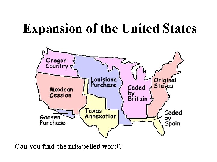 Expansion of the United States Can you find the misspelled word? 