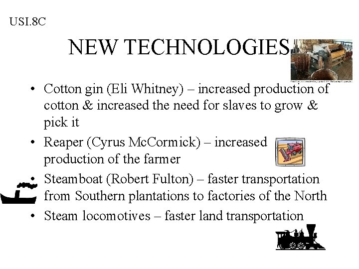 USI. 8 C NEW TECHNOLOGIES • Cotton gin (Eli Whitney) – increased production of