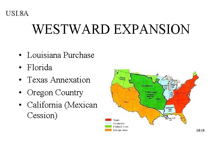 USI. 8 A WESTWARD EXPANSION • • • Louisiana Purchase Florida Texas Annexation Oregon