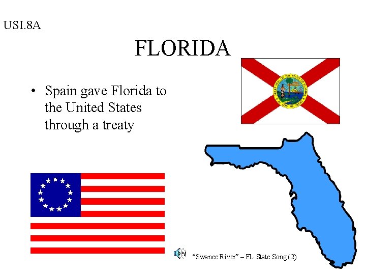 USI. 8 A FLORIDA • Spain gave Florida to the United States through a