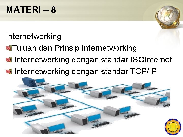 MATERI – 8 Internetworking Tujuan dan Prinsip Internetworking dengan standar ISOInternetworking dengan standar TCP/IP