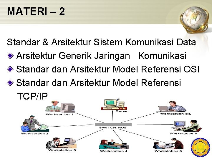 MATERI – 2 Standar & Arsitektur Sistem Komunikasi Data Arsitektur Generik Jaringan Komunikasi Standar