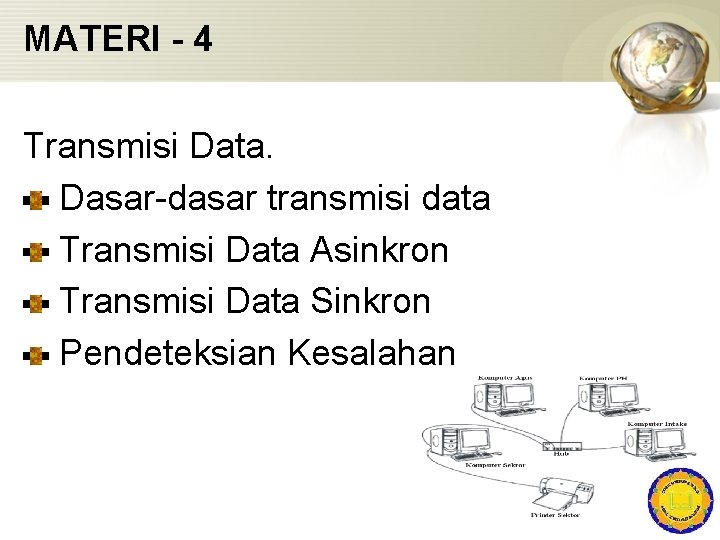MATERI - 4 Transmisi Data. Dasar-dasar transmisi data Transmisi Data Asinkron Transmisi Data Sinkron