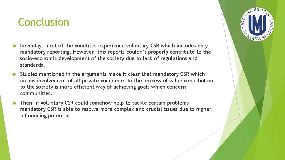 Conclusion Nowadays most of the countries experience voluntary CSR which includes only mandatory reporting.