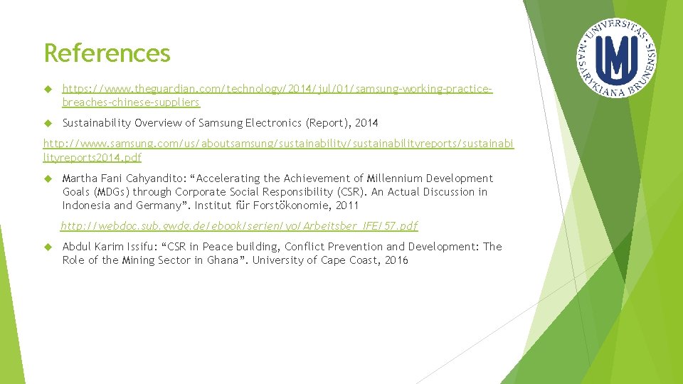 References https: //www. theguardian. com/technology/2014/jul/01/samsung-working-practicebreaches-chinese-suppliers Sustainability Overview of Samsung Electronics (Report), 2014 http: //www.