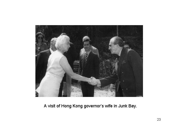 A visit of Hong Kong governor’s wife in Junk Bay. 23 