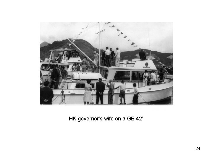 HK governor’s wife on a GB 42’ 24 