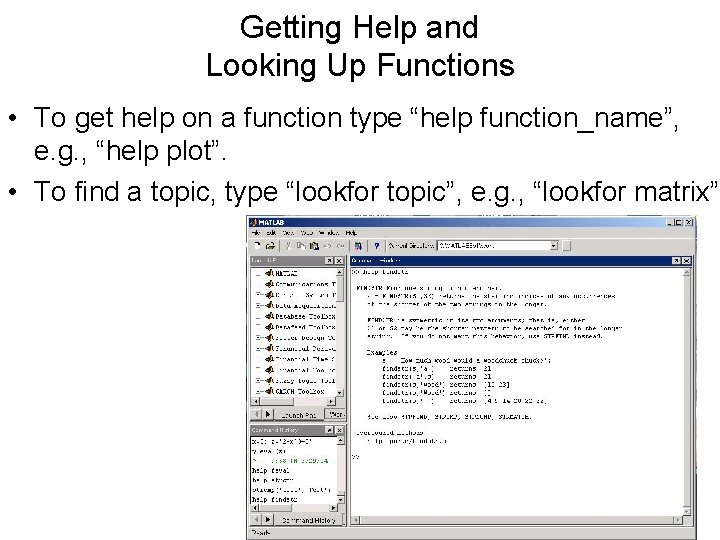 Getting Help and Looking Up Functions • To get help on a function type