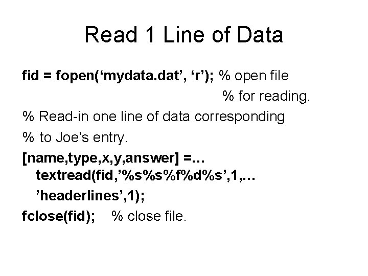 Read 1 Line of Data fid = fopen(‘mydata. dat’, ‘r’); % open file %