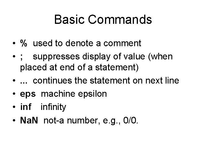Basic Commands • % used to denote a comment • ; suppresses display of