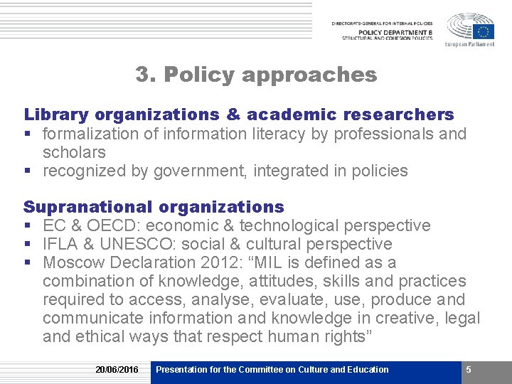 3. Policy approaches Library organizations & academic researchers § formalization of information literacy by