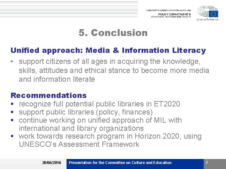 5. Conclusion Unified approach: Media & Information Literacy • support citizens of all ages