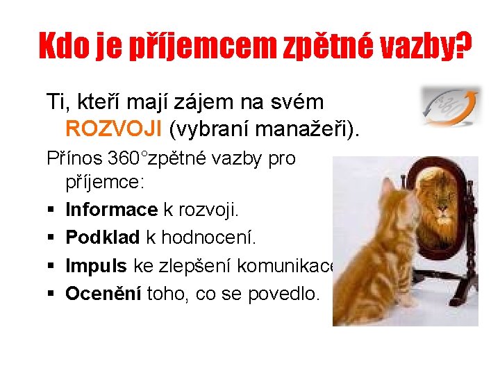 Kdo je příjemcem zpětné vazby? Ti, kteří mají zájem na svém ROZVOJI (vybraní manažeři).