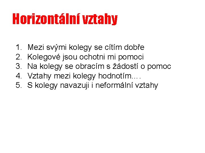 Horizontální vztahy 1. 2. 3. 4. 5. Mezi svými kolegy se cítím dobře Kolegové