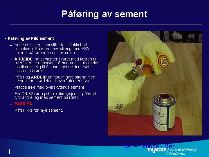 Påføring av sement • Påføring av FS 5 sement – Anvend kosten som sitter