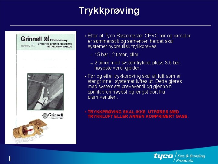 Trykkprøving • Etter at Tyco Blazemaster CPVC rør og rørdeler er sammenstilt og sementen
