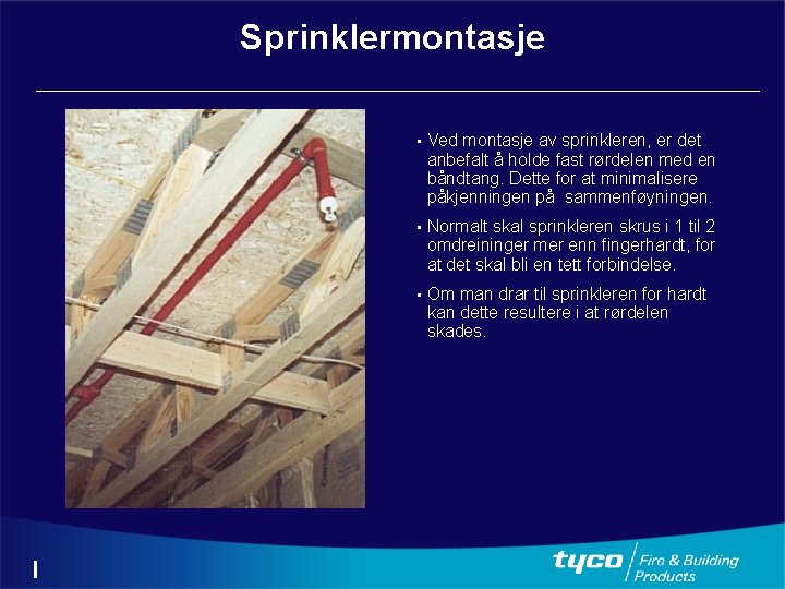 Sprinklermontasje • Ved montasje av sprinkleren, er det anbefalt å holde fast rørdelen med