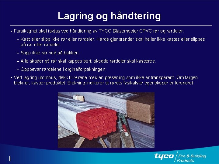 Lagring og håndtering • • Forsiktighet skal iaktas ved håndtering av TYCO Blazemaster CPVC