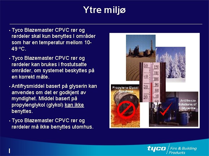 Ytre miljø • Tyco Blazemaster CPVC rør og rørdeler skal kun benyttes I områder