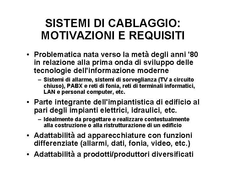 SISTEMI DI CABLAGGIO: MOTIVAZIONI E REQUISITI • Problematica nata verso la metà degli anni