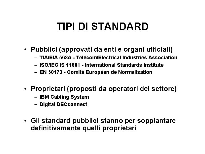 TIPI DI STANDARD • Pubblici (approvati da enti e organi ufficiali) – TIA/EIA 568