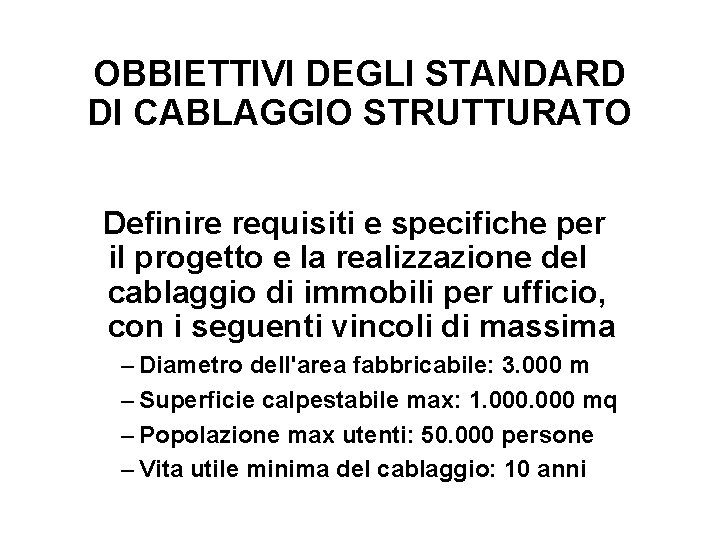 OBBIETTIVI DEGLI STANDARD DI CABLAGGIO STRUTTURATO Definire requisiti e specifiche per il progetto e